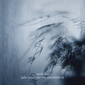 Hello Future Me - the Companion Ep by Zoe, Emilie