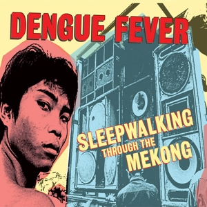 Sleepwalking Through the Mekong by Dengue Fever