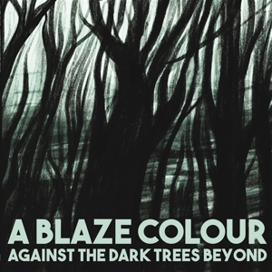Against the Dark Trees Beyond by A Blaze Colour
