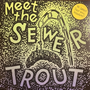Meet the Sewer Trout:..