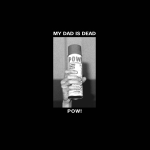 Pow! by My Dad is Dead