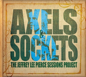 Axels & Sockets (the Jeffrey Lee Pierce Sessions Project)