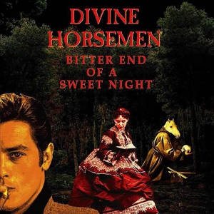 Bitter End of a Sweet Night by Divine Horsemen