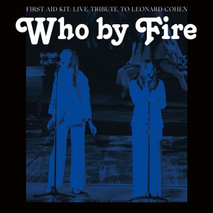 Who By Fire - Live Tribute To Leonard Cohen by First Aid Kit
