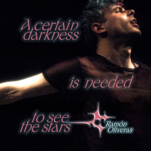 A Certain Darkness is Needed To See the Stars by Oliveras, Ramon
