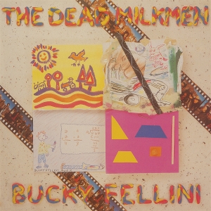 Bucky Fellini by Dead Milkmen