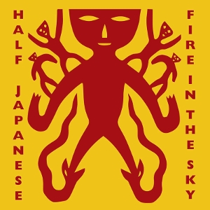 Fire In the Sky by Half Japanese