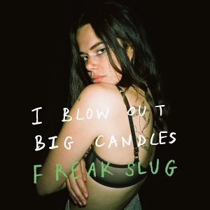 I Blow Out Big Candles by Freak Slug