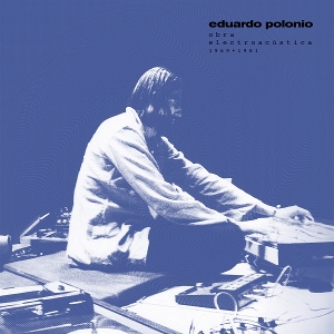 Obra Electroacustica 1969-1981 by Polonio, Eduardo