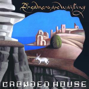 Dreams Are Waiting by Crowded House