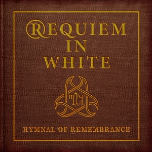 Hymnal of Remembrance by Requiem In White
