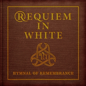 Hymnal of Remembrance by Requiem In White