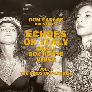 Echoes of Italy: Early 90's House Vibes Vol. 2, the Birds of Paradise by Don Carlos
