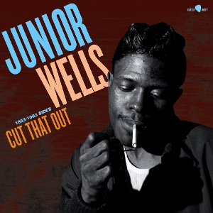 Cut That Out - 1953-1963 Sides by Wells, Junior