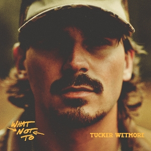 What Not To by Wetmore, Tucker