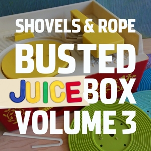 Busted Juice Box Vol.3 by Shovels and Rope