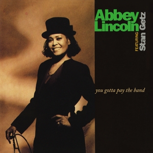 You Gotta Pay the Band by Abbey Lincoln, Stan Getz