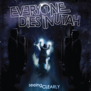 Seeing Clearly by Everyone Dies In Utah