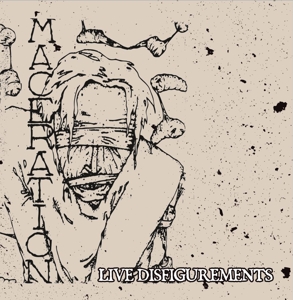 Live Disfigurements by Maceration