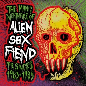 Manic Nightmare of...(the Singles 1983-1985) by Alien Sex Fiend