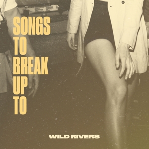 Songs To Break Up To by Wild Rivers