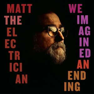 We Imagined an Ending by Matt the Electrician
