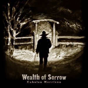 Wealth of Sorrow by Morrison, Cahalen &Amp...