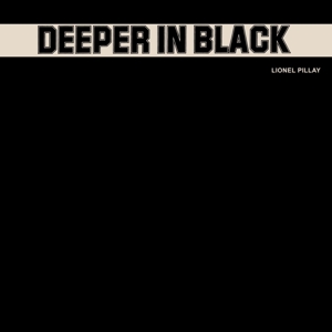 Deeper In Black by Pillay, Lionel