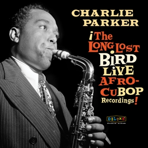 Afro Cuban Bop: the Long Lost Bird Live Recordings by Parker, Charlie