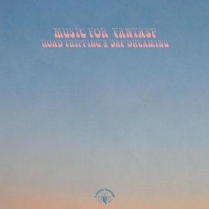 Music For Fantasy, Road Tripping & Day Dreaming