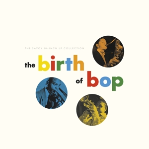 The Birth of Bop: the Savoy 10-Inch Lp Collection by V/A