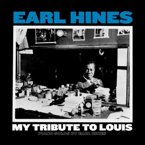 My Tribute To Louis: Piano Solos By Earl Hines by Earl Hines
