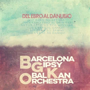 Del Ebro Al Danubio by Barcelona Gipsy Balkan...