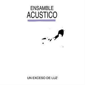 Un Exceso De Luz by Acustico, Ensamble