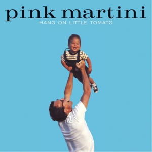 Hang On Little Tomato by Pink Martini