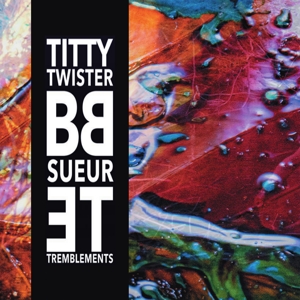 Sueur Et Tremblements by Titty Twister Bb
