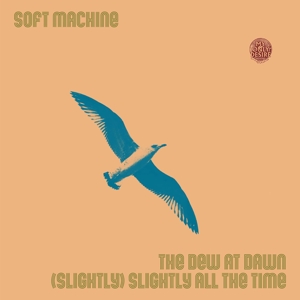 7-the Dew At Dawn / (Slightly) Slightly All the Time by Soft Machine