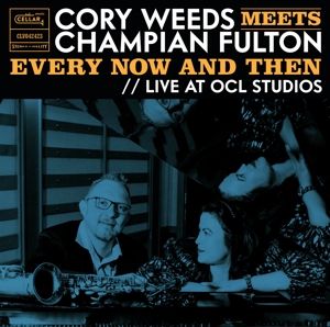Cory Weeds Meets Champian Fulton: Every Now and Then by Weeds, Cory & Champian...