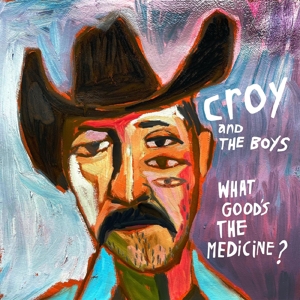 What Good's the Medicine? by Croy & the Boys
