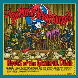 The Music Never Stopped: the Roots of the Grateful Dead by V/A