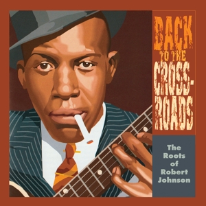Back To the Crossroads: the Roots of Robert Johnson by V/A