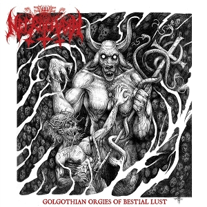 Golgothian Orgies of Bestial Lust by Necrochakal
