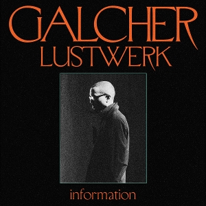Information by Lustwerk, Galcher