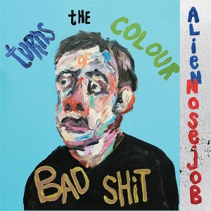 Turns the Colour of Bad Shit by Alien Nosejob