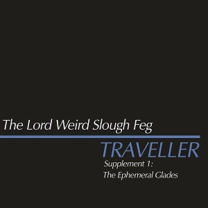 Traveller Supplement I; the Ephemeral Glades by Lord Weird Slough Feg