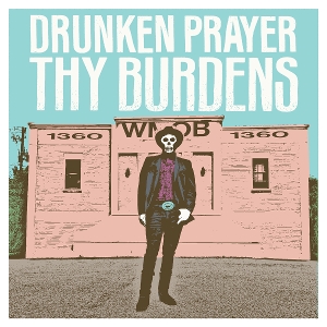Thy Burdens by Drunken Prayer