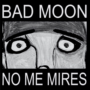 No Me Mires by Bad Moon
