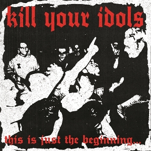 This is Just the Beginning by Kill Your Idols