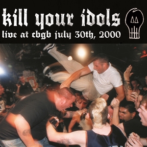 Live At Cbgb's by Kill Your Idols