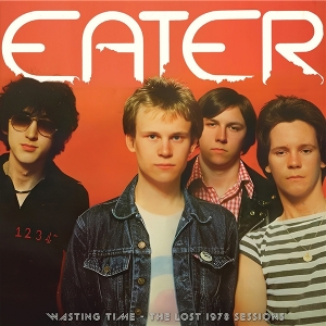 Wasting Time -the Lost 1978 Sessions by Eater